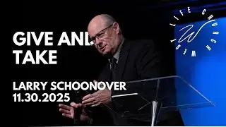 Give and Take - Larry Schoonover (11.30.2025)