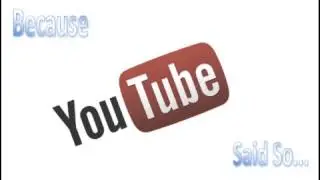Because YouTube Said So...