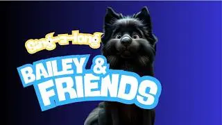 Bailey and Friends Sing-a-long