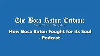 [Deep Dive] Editorial, Part 1: How Boca Raton Fought for its Soul (go to part 2 for update)