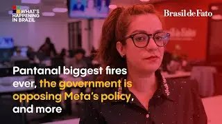 Pantanal biggest fires ever, the government is opposing Meta's policy | What's Happening in Brazil
