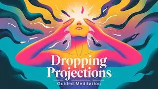 Dropping Projections | Guided Meditation to Release Outside Judgement & Negative Energies