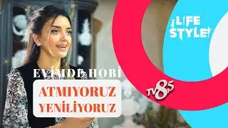 ATMIYORUZ YENİLİYORUZ! - EVİMDE HOBİ TUĞBA BEKAR TURAN