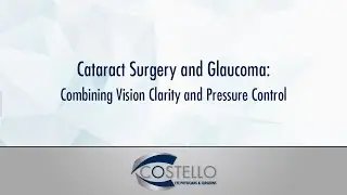 Cataract Surgery and Glaucoma: Combining Vision Clarity and Pressure Control