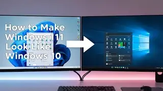 How to Make Windows 11 Look Like Windows 10