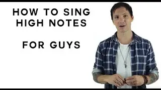 How To Sing High Notes For Guys