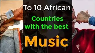 Top 10 African countries with the best music 🎶
