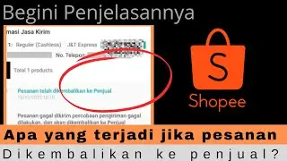 Apa Yang Terjadi Jika Pesanan Shopee Dikembalikan Ke Penjual | Penjelasan Shopee