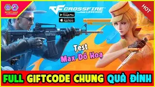Crossfire Legends VNG - Full 6 Giftcode Chung Qu&agrave; Ngon Ngọt & Test Max Đồ Hoạ Xem Game Đẹp Như N&agrave;o?