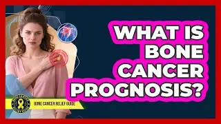 What Is Bone Cancer Prognosis?