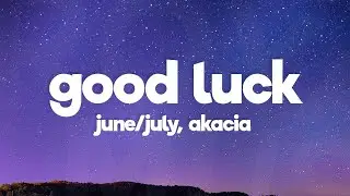 June/July ft. Akacia - Good luck (Lyrics) [7clouds Release]