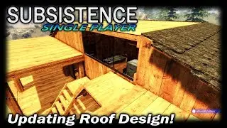Updating Roof Design! | Subsistence Single Player Gameplay | EP 53 | Season 3