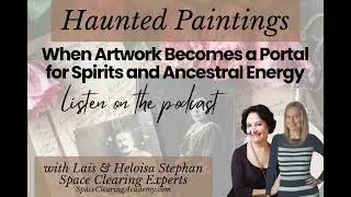 Haunted Paintings: How Artwork Can Hold Spirits, Energy & Ancestral Imprints