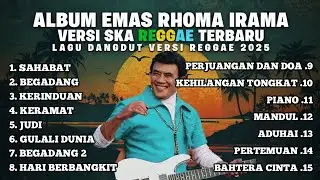 KUMPULAN LAGU RHOMA IRAMA VERSI REGGAE SKA TERBARU TERBARU 2025 COCOK UNTUK BERSANTAI