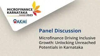 Panel Discussion: Microfinance Driving Inclusive Growth: Unlocking Unreached Potentials in Karnataka