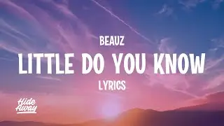 BEAUZ - Little Do You Know (Lyrics)