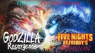 The God and the Demon | Godzilla Resurgence (Five Nights at Freddy&rsquo;s)