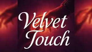 《Velvet Touch》天鵝絨的觸碰