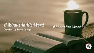 A Minute in His Word: A Prepared Place - John 14:2-3