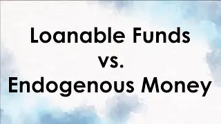 Steve Keen on Loanable Funds vs. Endogenous Money