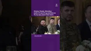 Ukraine-Russia: Zelenskyy seeks US security guarantees as Trump says peace deal nears