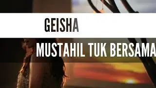 GEISHA - MUSTAHIL TUK BERSAMA NEW SINGLE MUSIC VIDEO LIRIK