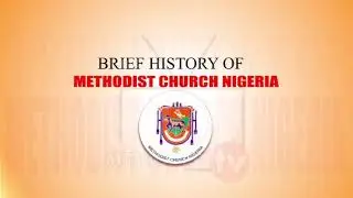 BRIEF HISTORY OF METHODIST CHURCH NIGERIA    ||    METHODIST TV