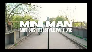 Mini Man - Mirrors (Freestyle pt1)