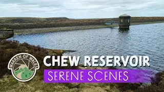 PEAK DISTRICT - Chew Reservoir - Serene Scenes - Calming Countryside Views