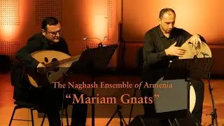 New Music from Armenia: &ldquo;Mariam Gnats&rdquo; by The Naghash Ensemble (Excerpts)