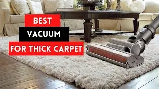Top 5 Best Vacuum for Thick Carpet 2022