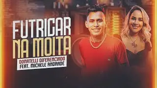Donatelli Diferenciado - Futricar na Moita part. @MicheleAndrade (Clipe Oficial)
