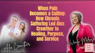 When Pain Becomes a Calling: How Chronic Suffering Led Alex Crowther to Healing, Purpose, and Ser...