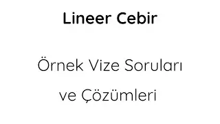 Lineer Cebir I Örnek Vize Soruları ve Çözümleri