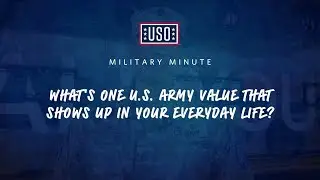 USO Military Minute: What&rsquo;s one U.S. Army value that shows up in your everyday life?