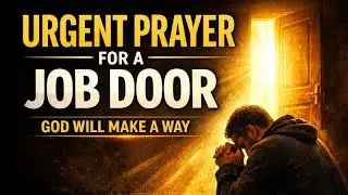 Urgent Prayer to Open a Job Door Now | God Will Make a Way