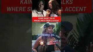 KaineMusic Talks Her Accent & Where She's From