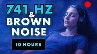 741 Hz & Deep Brown Noise | 10h Soundscape for Detox, Inner Strength & Sleep