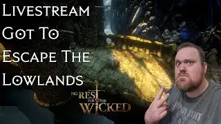 No Rest For The Wicked: I Got To Escape The Lowlands