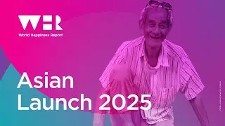 Launch of World Happiness Report 2025 | Asia | WHR 2025