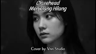 Closehead - Menjelang Hilang ( cover by Vnn Studio )