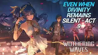 Wuthering Waves - Even When Divinity Remains Silent - Act 9 - Main Quest