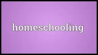 Homeschooling Meaning