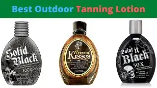 Top 10 Best Outdoor Tanning Lotion For Fair Skin