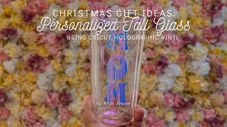 CHRISTMAS GIFT IDEAS: CREATING PERSONALIZED TALL GLASS *USING CRICUT HOLOGRAPHIC VINYL *ARTSY JOYCEE