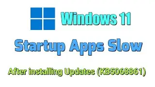 Windows 11 Startup Apps Slow after installing Updates (KB5068861) Fix