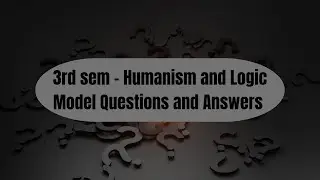 3rd sem - Humanism and Logic Model questions and answers/Exam oriented 