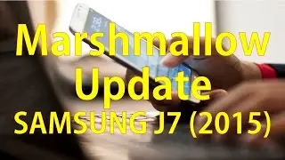 Marshmallow update for Samsung J7 (2015) - SM-J700f