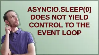 asyncio.sleep(0) does not yield control to the event loop