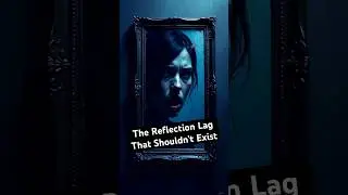 The Reflection Lag That Shouldn't Exist #psychology #scary